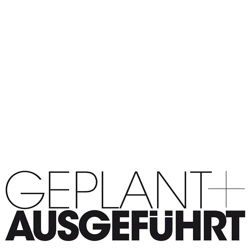 geplant und ausgeführt